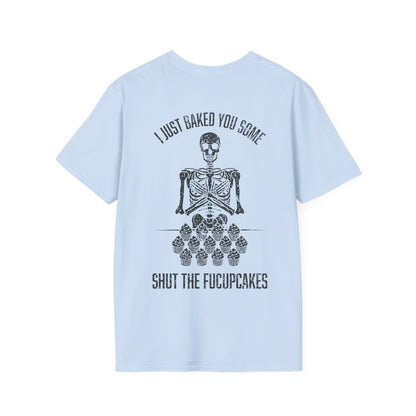 I Just Baked You Some Shut The Fucupcakes - Graphic Tee Shirt