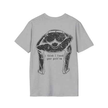 I Think I Found Your Problem - Graphic Tee Shirt