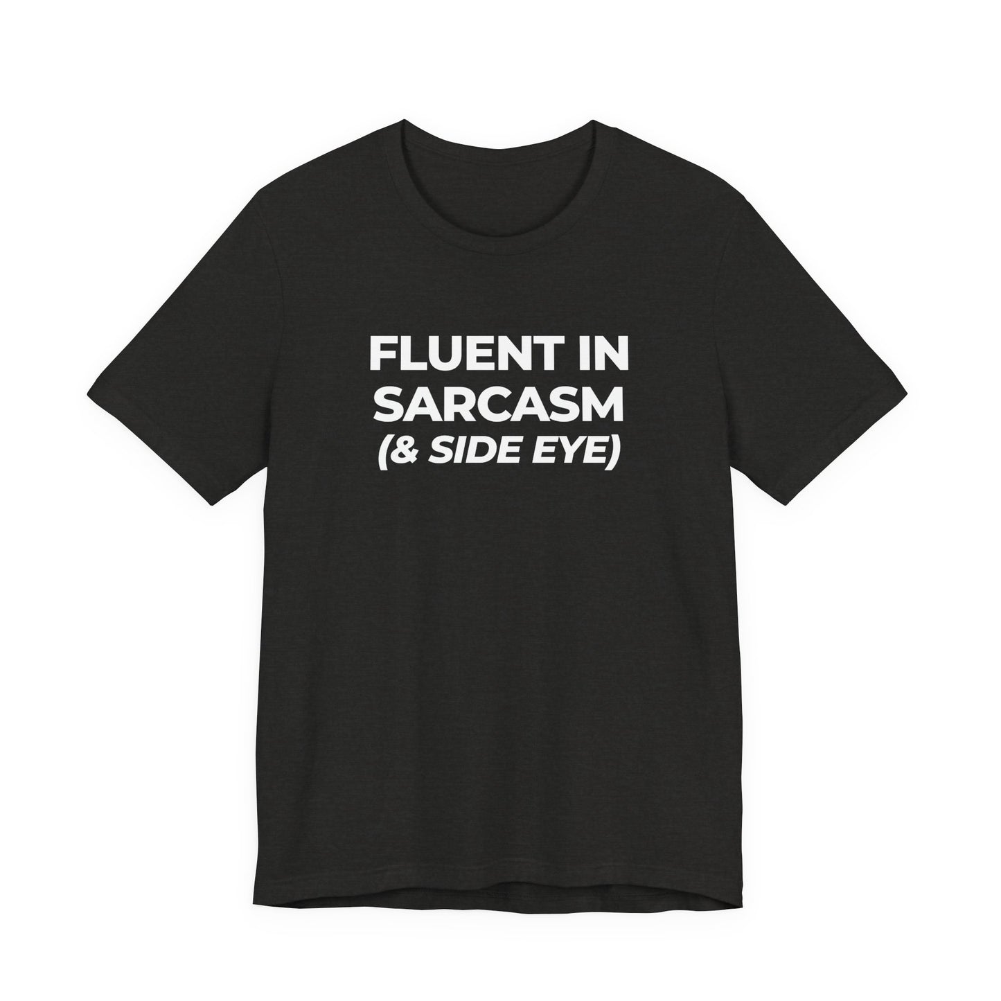 Fluent in Sarcasm Tee | Funny Text Graphic T-Shirt