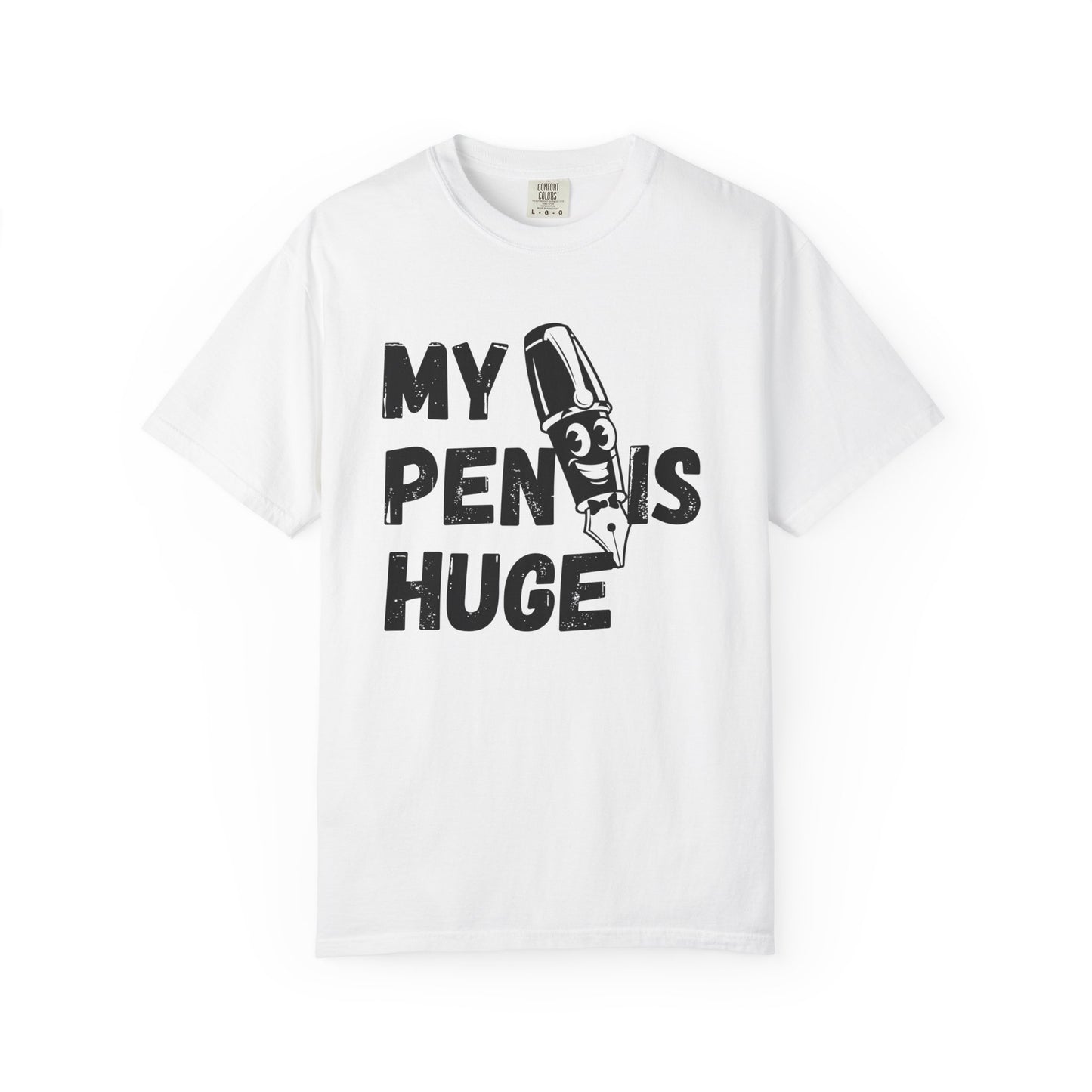 My Pen Is Huge | Funny Graphic Shirt