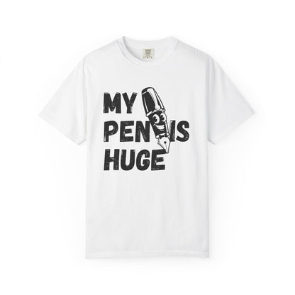 My Pen Is Huge | Funny Graphic Shirt
