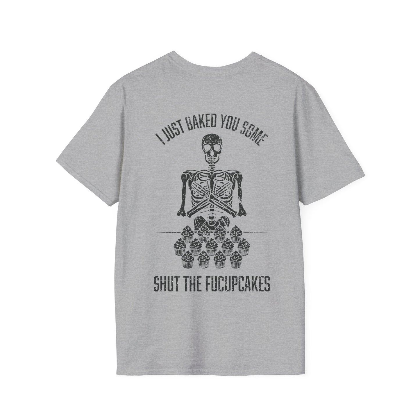 I Just Baked You Some Shut The Fucupcakes - Graphic Tee Shirt