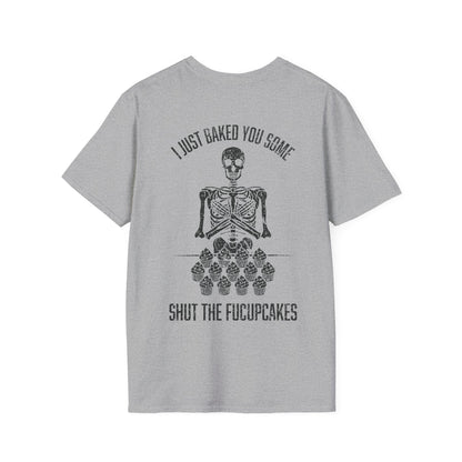 I Just Baked You Some Shut The Fucupcakes - Graphic Tee Shirt