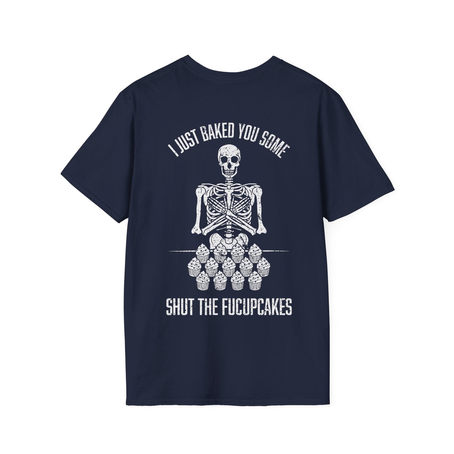 I Just Baked You Some Shut The Fucupcakes - Graphic Tee Shirt