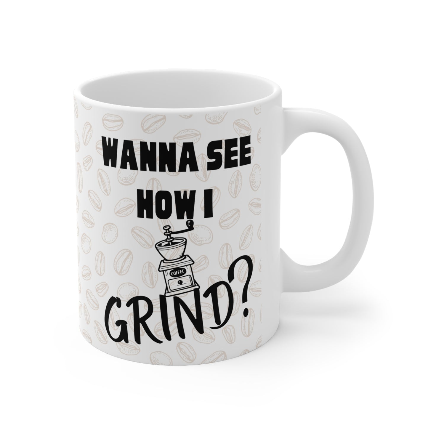 Coffee Mug - Wanna See How I Grind?