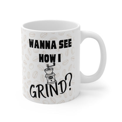 Coffee Mug - Wanna See How I Grind?