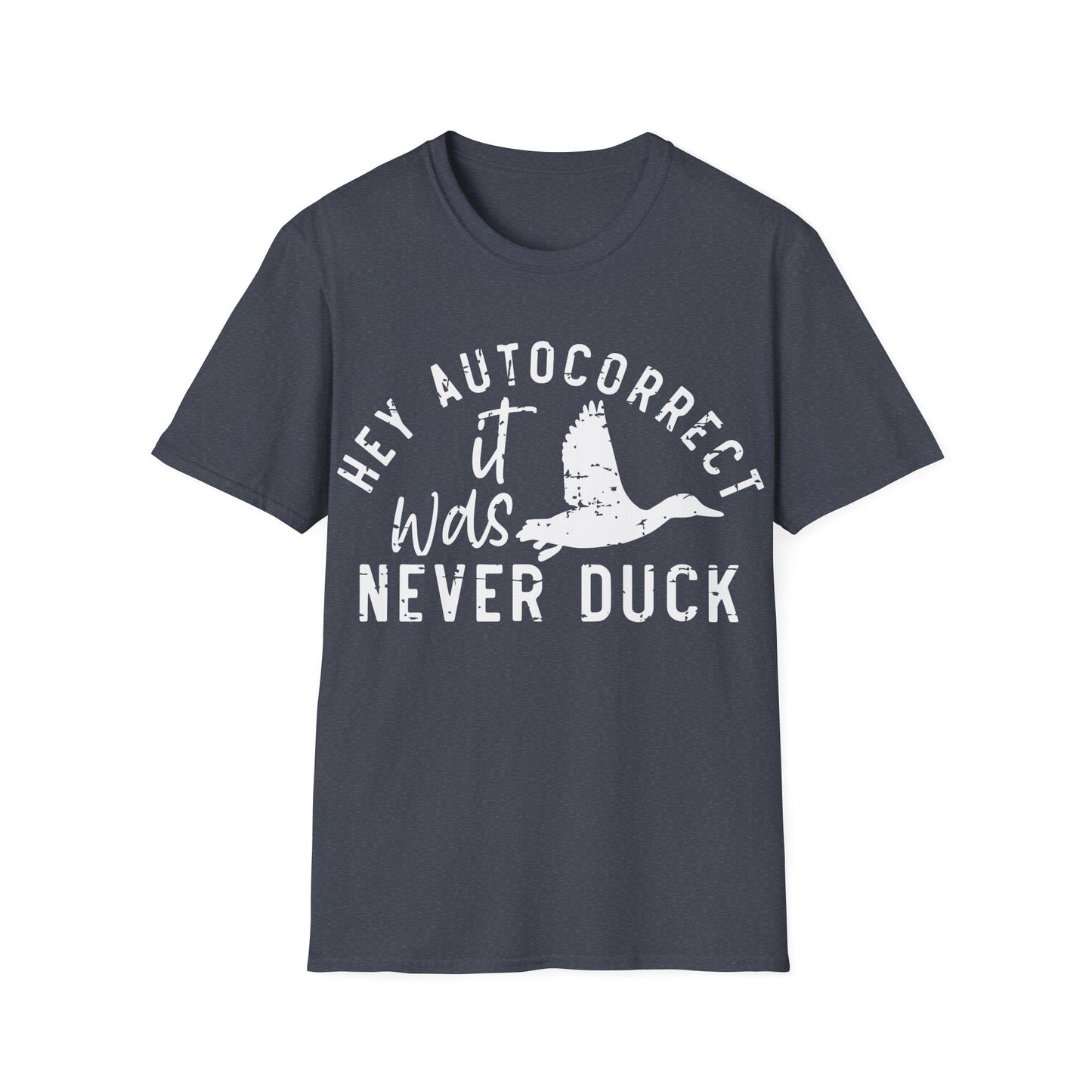 Hey Auto Correct I Never Said Duck Unisex T-Shirt