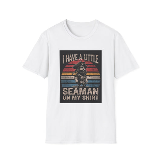 I Have a Little Seaman on My Shirt Graphic Tee Shirt