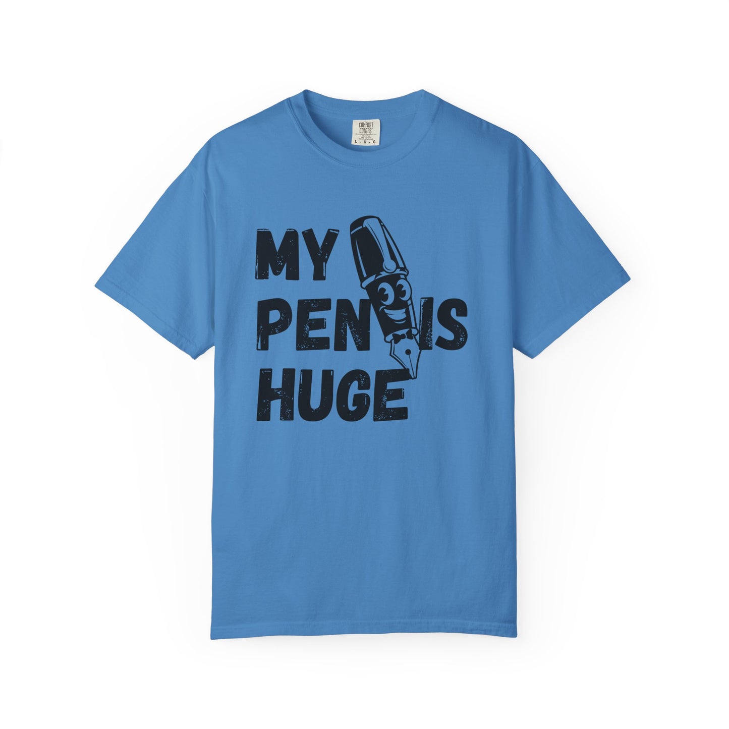 My Pen Is Huge | Funny Graphic Shirt