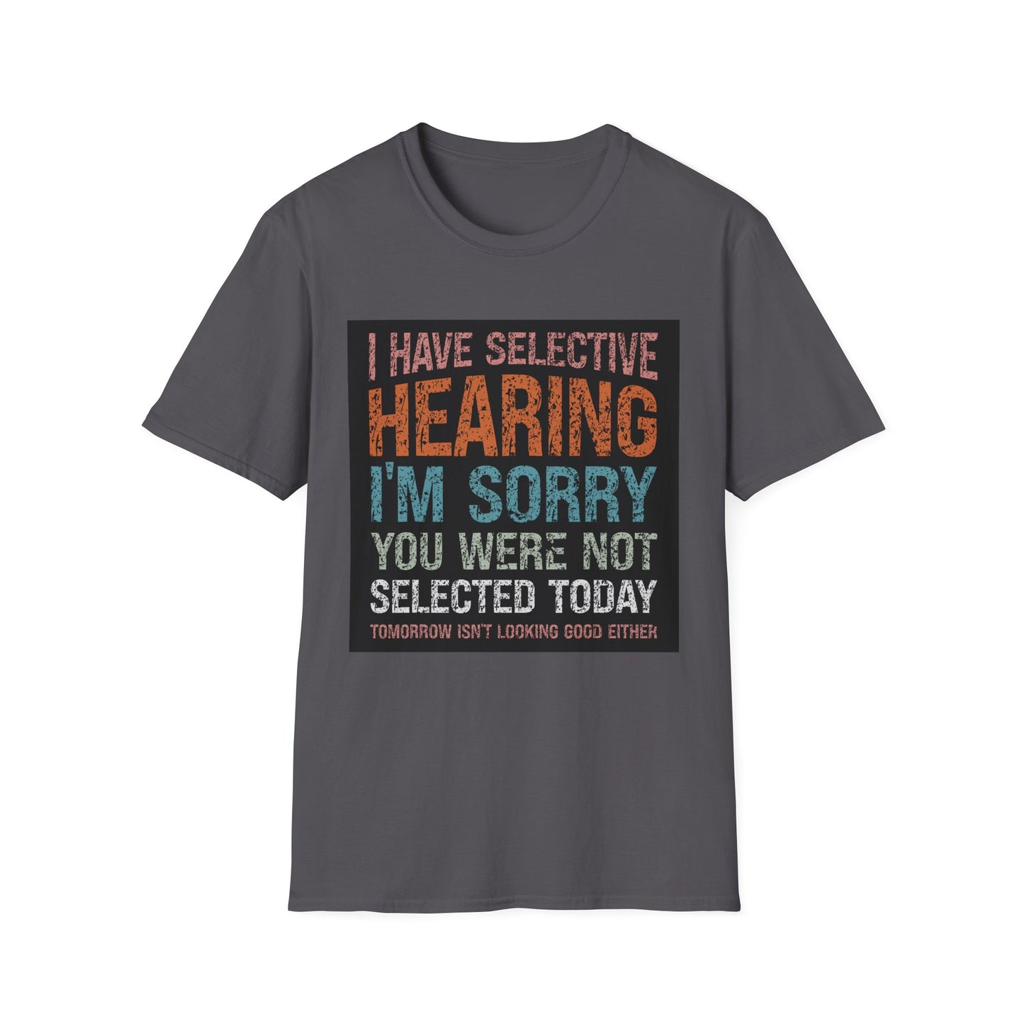 Funny Selective Hearing T-Shirt, Humorous Gift for Adults, Unisex Tee for Friends, Sarcastic Quote Shirt, Birthday or Occasion Wear