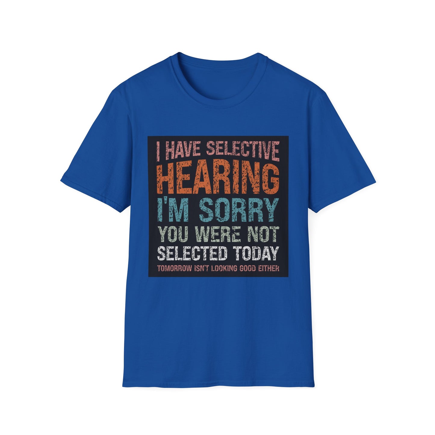 Funny Selective Hearing T-Shirt, Humorous Gift for Adults, Unisex Tee for Friends, Sarcastic Quote Shirt, Birthday or Occasion Wear