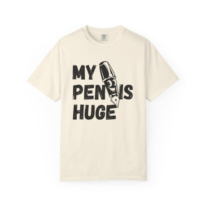 My Pen Is Huge | Funny Graphic Shirt
