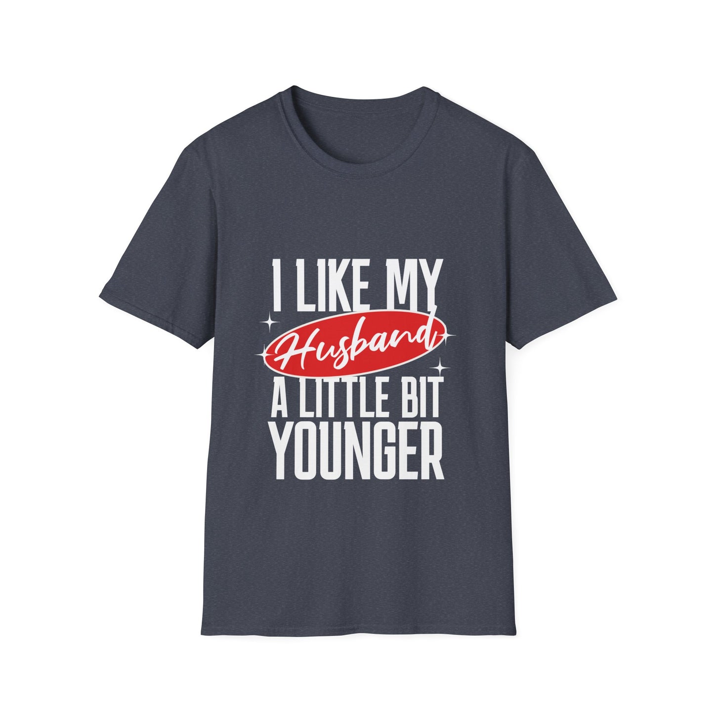 "I Like My Husband a Little Bit Younger" - Graphic Tee Shirt
