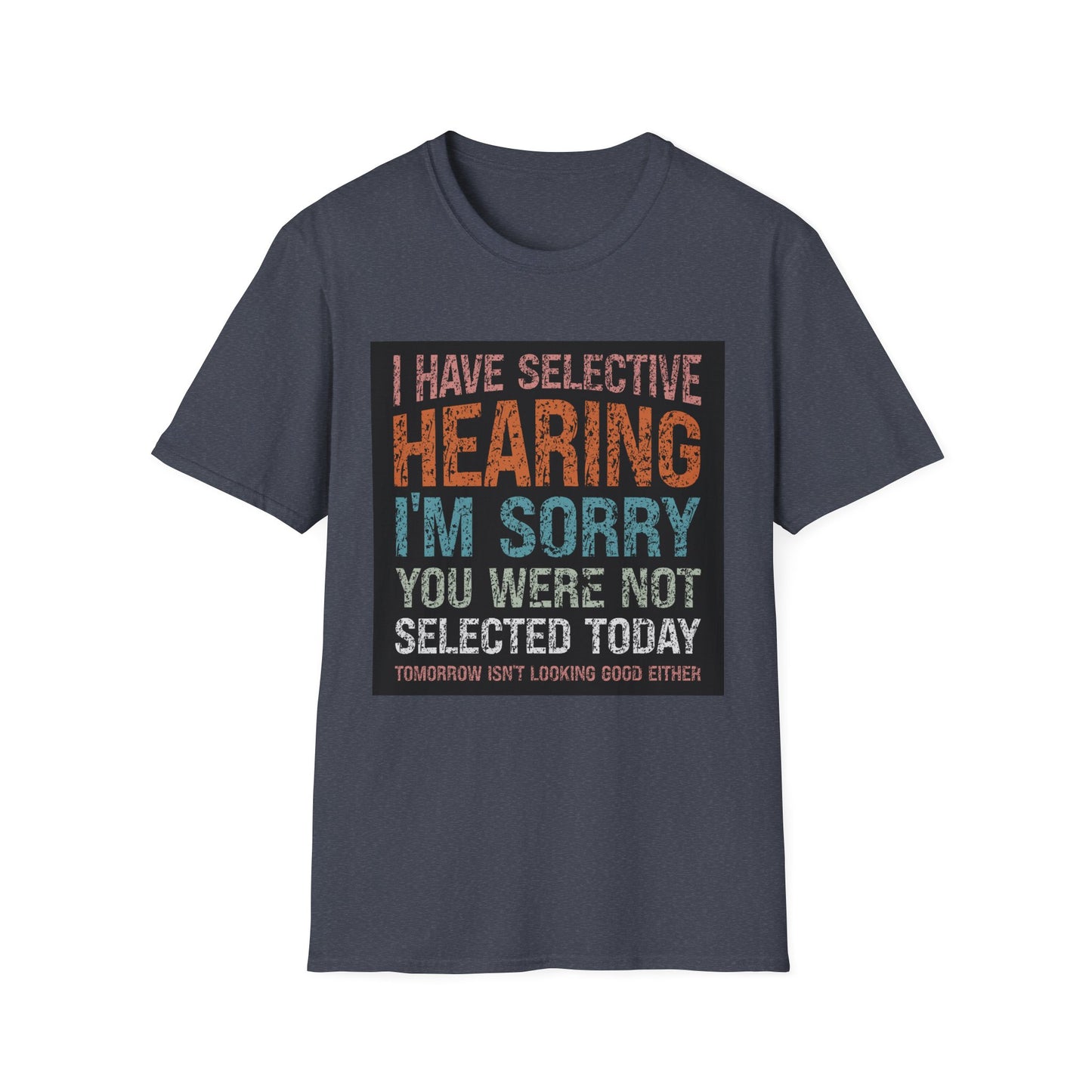 Funny Selective Hearing T-Shirt, Humorous Gift for Adults, Unisex Tee for Friends, Sarcastic Quote Shirt, Birthday or Occasion Wear