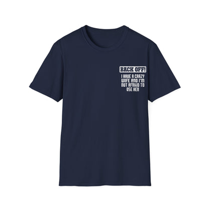 Back Off I Have A Crazy Wife And I'm Not Afraid To Use Her - Graphic Tee Shirt